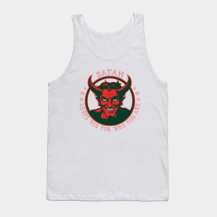 Satan loves you for who you are. Tank Top